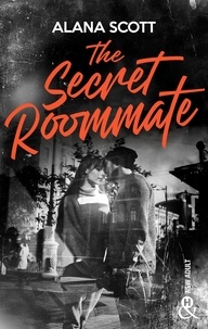 Alana Scott - The Secret Roommate - La nouvelle romance New Adult très attachante d'Alana Scott !.