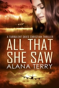  Alana Terry - All That She Saw - A Turbulent Skies Christian Thriller, #4.