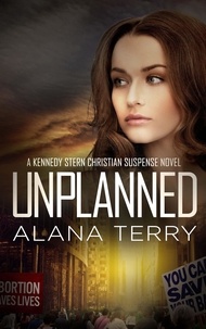  Alana Terry - Unplanned - A Kennedy Stern Christian Suspense Novel, #1.
