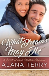  Alana Terry - What Dreams May Die - A Sweet Dreams Christian Romance, #3.