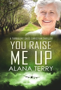  Alana Terry - You Raise Me Up - A Turbulent Skies Christian Thriller, #6.