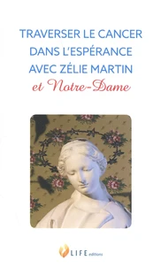 Traverser le cancer dans l'espérance avec Zélie Martin et Notre-Dame