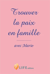 Trouver la paix en famille, neuvaine avec Marie