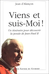 Viens Et Suis-Moi ! Un Itineraire Pour Decouvrir La Pensee De Jean-Paul Ii