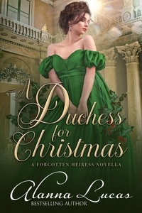  Alanna Lucas - A Duchess for Christmas - A Forgotten Heiress Novella, #2.