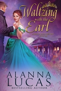 Alanna Lucas - Waltzing with the Earl - A Waltz with Destiny, #6.