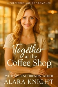 Livres gratuits à télécharger sur le coin Together at the Coffee Shop - With my Best Friend's Father - Together Forever par Alara Knight 9798227294449