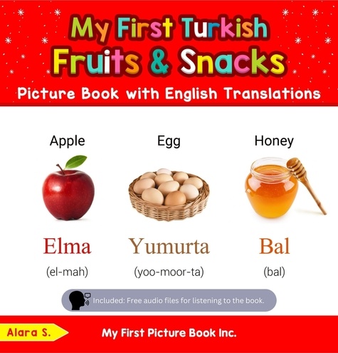  Alara S. - My First Turkish Fruits &amp; Snacks Picture Book with English Translations - Teach &amp; Learn Basic Turkish words for Children, #3.