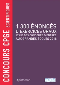 1 300 énoncés d'exercices oraux issus des concours d'entrée aux grandes écoles 2018