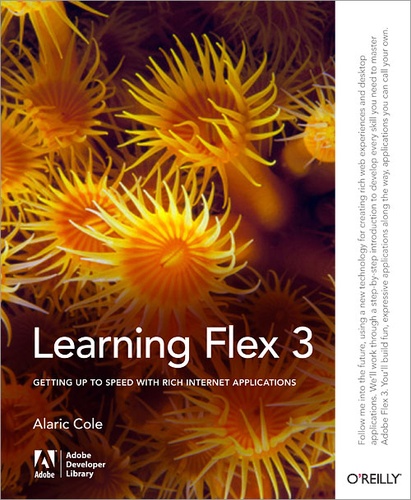 Alaric Cole - Learning Flex 3 - Getting up to Speed with Rich Internet Applications.