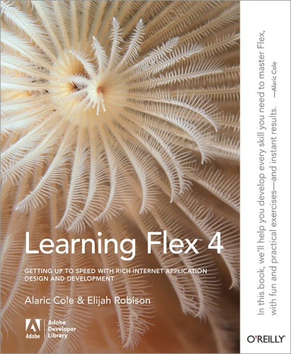 Alaric Cole et Elijah Robison - Learning Flex 4 - Getting Up to Speed with Rich Internet Application Design and Development.