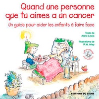 Alaric Lewis et Robert W. Alley - Quand une personne que tu aimes a un cancer - Un guide pour aider les enfants à faire face.