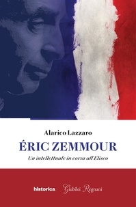 Alarico Lazzaro - Eric Zemmour - Un intellettuale in corsa all'Eliseo.