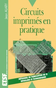 Circuits Imprimes En Pratique. Methodes De Fabrication De Circuits Imprimes, Detaillees Et Economiques.