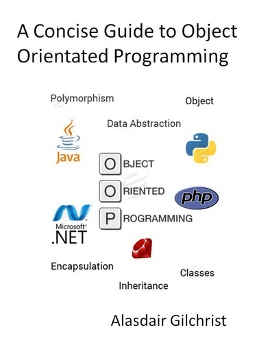  Alasdair Gilchrist - A Concise Guide to Object Orientated Programming.