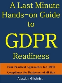  Alasdair Gilchrist - A Last Minute Hands-on Guide to GDPR Readiness.