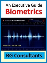  Alasdair Gilchrist - An Executive Guide Biometrics.