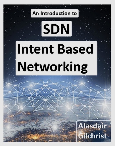  Alasdair Gilchrist - An Introduction to SDN Intent Based Networking.
