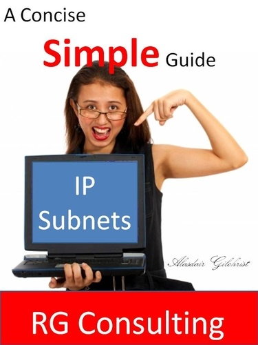  Alasdair Gilchrist - Concise and Simple Guide to IP Subnets.