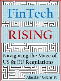  Alasdair Gilchrist - FinTech Rising: Navigating the maze of US &amp; EU regulations.