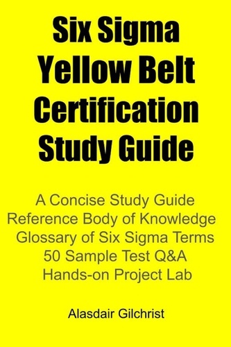  Alasdair Gilchrist - Six Sigma Yellow Belt Certification Study Guide.
