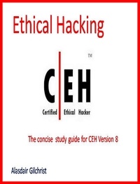 Alasdair Gilchrist - The Certified Ethical Hacker Exam - version 8 (The concise study guide).