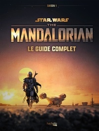 Alassandro Ferrari et Sylvia Dell'Amore - Star Wars The Mandalorian saison 1 - Le guide complet.