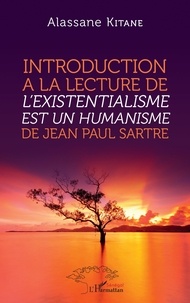 Alassane Khodia Kitane - Introduction à la lecture de "L'existentialisme est un humanisme" de Jean-Paul Sartre.