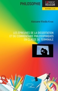 Alassane Khodia Kitane - Les épreuves de la dissertation et du commentaire philosophiques en classe de terminale - Terminale L, S, LS.
