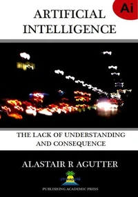 Artificial Intelligence the Lack of Understanding and Consequence