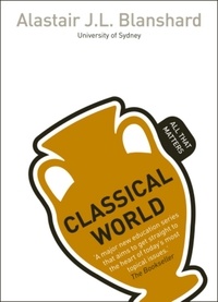 Alastair Blanshard - Classical World: All That Matters - Book.
