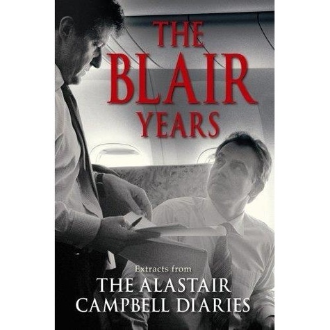Alastair Campbell - The Blair Years.