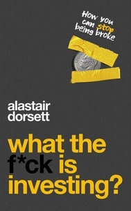  Alastair Dorsett - What the F*ck Is Investing? - Investing for beginners.