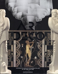 Alastair Duncan - Art Deco Complete - The Definitive Guide to the Decorative Arts of the 1920s and 1930s.