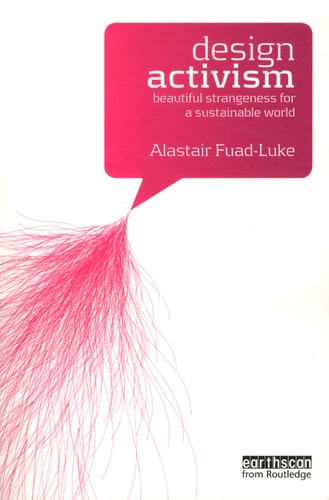 Alastair Fuad-Luke - Design Activism - Beautiful Strangeness for a Sustainable World.