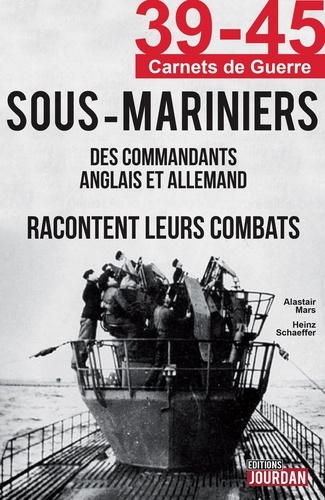 Alastair Mars et Heinz Schaeffer - sous-Mariniers - Des commandants anglais et allemand racontent leurs combats.
