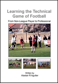  Alastair R Agutter - Learning the Technical Game of Football - 1, #1.
