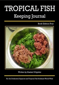  Alastair R Agutter - The Tropical Fish Keeping Journal Book Edition Four - Tropical Fish Keeping Journals.