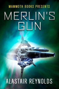 Alastair Reynolds - Mammoth Books presents Merlin's Gun.