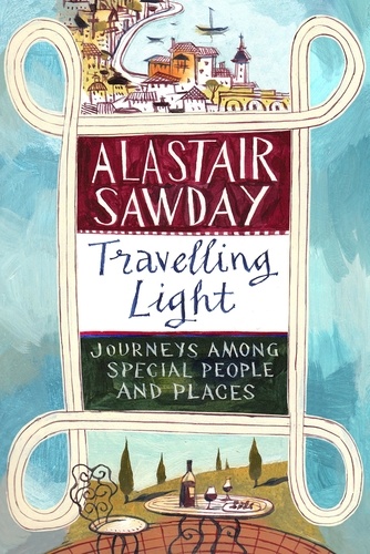 Travelling Light. Journeys Among Special People and Places