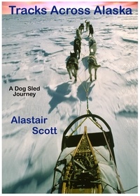  Alastair Scott - Tracks Across Alaska - A Dog Sled Journey.
