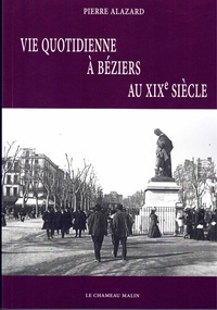 Alazard Pierre - VIE QUOTIDIENNE À BÉZIERS AU 19ÈME SIÈCLE.