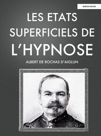Alb rochas D'aiglun - Les Etats Superficiels de l'Hypnose.