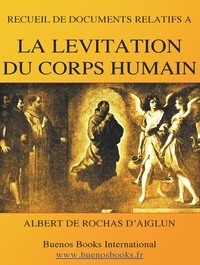 Alb rochas D'aiglun - Recueil de Documents Relatifs a la Levitation du Corps Humain (Suspension Magnetique - 1897).