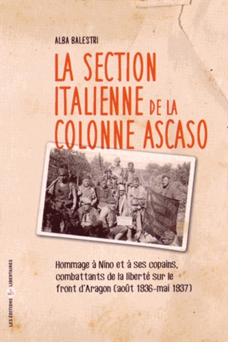Alba Balestri - La section italienne de la colonne Ascaso - Hommage à Nino et à ses copains, combattants de la liberté sur le front d'Aragon (août 1836 - mai 1937).