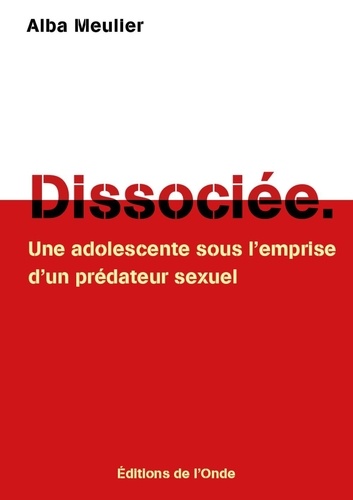 Dissociée. Une adolescente sous l'emprise d'un prédateur sexuel