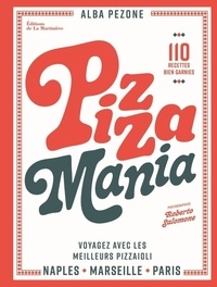Alba Pezone et Roberto Salomone - Pizza mania Naples, Paris, Marseille - Voyager avec les meilleurs pizzaiolos.