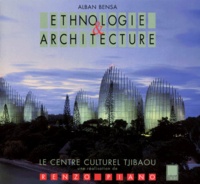 Alban Bensa - Ethnologie & Architecture : Le Centre Culturel Tjibaou. Une Realisation De Renzo Piano, Noumea, Nouvelle-Caledonie.