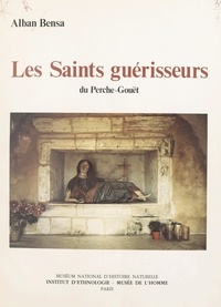 Alban Bensa et  Collectif - Les Saints guérisseurs du Perche-Gouët - Espace symbolique du Bocage.