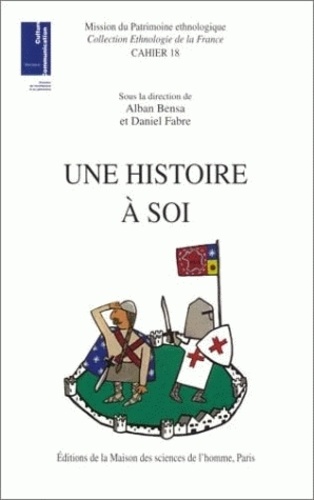 Alban Bensa et Daniel Fabre - Une histoire à soi - Figurations du passé et localités.